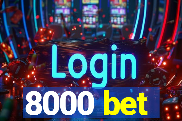 8000 bet